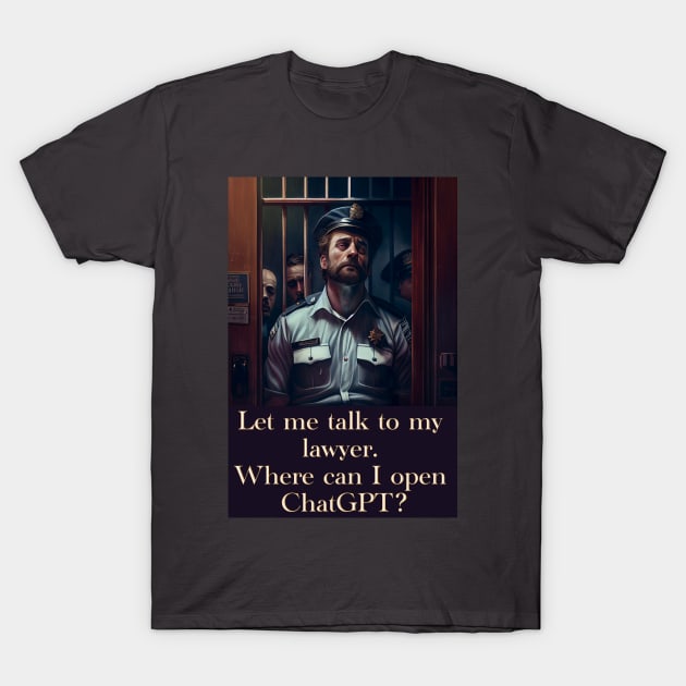 Let me talk to my lawyer... T-Shirt by baseCompass